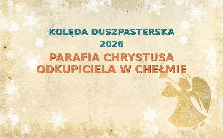 Parafia Chrystusa Odkupiciela w Chełmie – harmonogram kolęd (wizyt duszpasterskich) 2025/2026