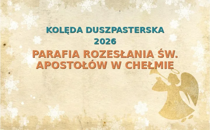 Parafia Rozesłania św. Apostołów w Chełmie – harmonogram kolęd (wizyt duszpasterskich) 2025
