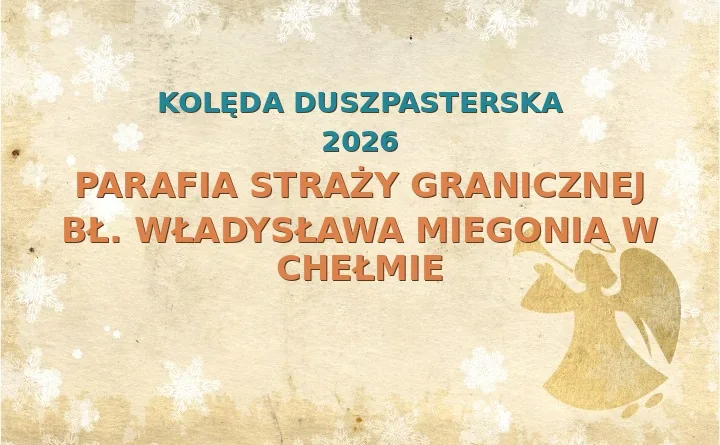 Parafia Straży Granicznej bł. Władysława Miegonia w Chełmie – harmonogram kolęd (wizyt duszpasterskich) 2026