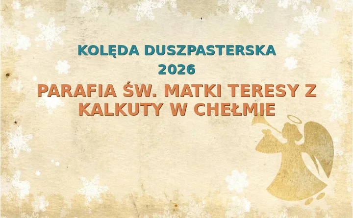 Parafia św. Matki Teresy z Kalkuty w Chełmie – harmonogram kolęd (wizyt duszpasterskich) 2025/2026