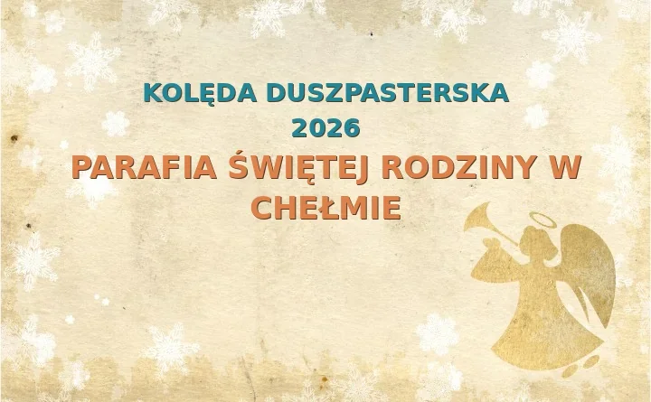 Parafia Świętej Rodziny w Chełmie – harmonogram kolęd (wizyt duszpasterskich) 2025/2026