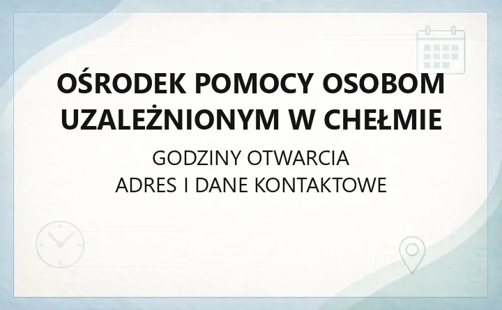 Ośrodek Pomocy Osobom Uzależnionym w Chełmie - kontakt, godziny, programy