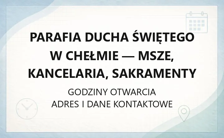 Parafia Ducha Świętego w Chełmie - msze, kancelaria, sakramenty