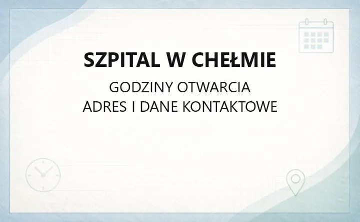 Szpital w Chełmie - kontakt, oddziały, poradnie i SOR