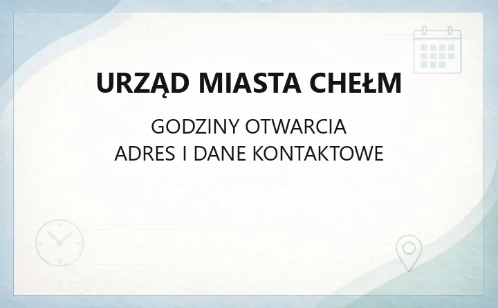 Urząd Miasta Chełm - kontakt, godziny, wydziały i adresy