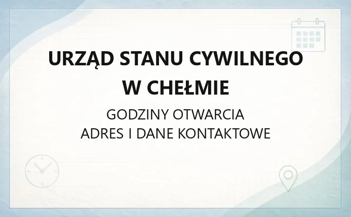 Urząd Stanu Cywilnego w Chełmie - kontakt, godziny, sprawy