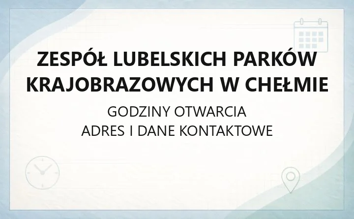 Zespół Lubelskich Parków Krajobrazowych w Chełmie - kontakt, oddziały, parki