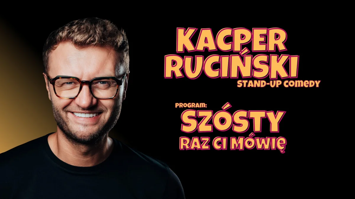 Grafika promocyjna wydarzenia Kacper Ruciński – „Szósty raz ci mówię” w Chełmie