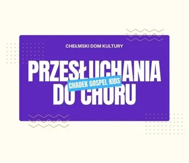 Chełm szuka młodych głosów - przesłuchania do CHADEK GOSPEL KIDS