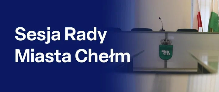 Radni Chełma spotkają się na XLI sesji. Obrady będą transmitowane